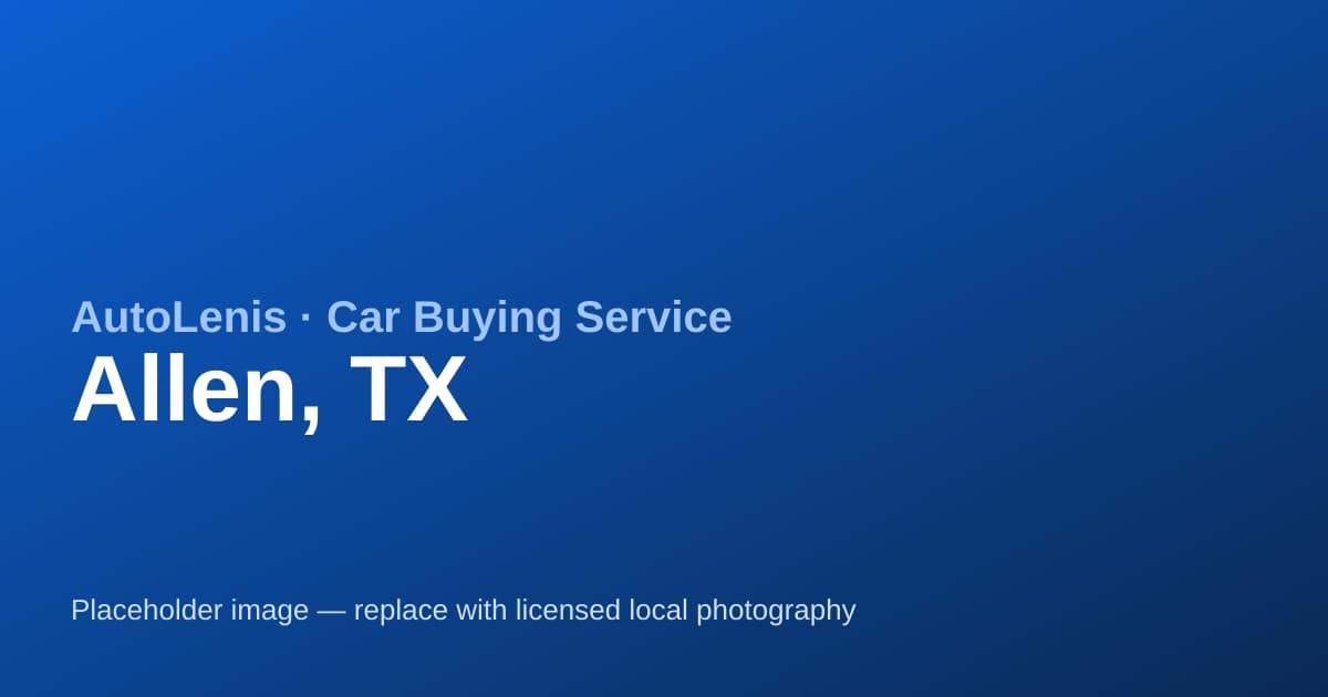 Car buying service in Allen, TX — AutoLenis concierge