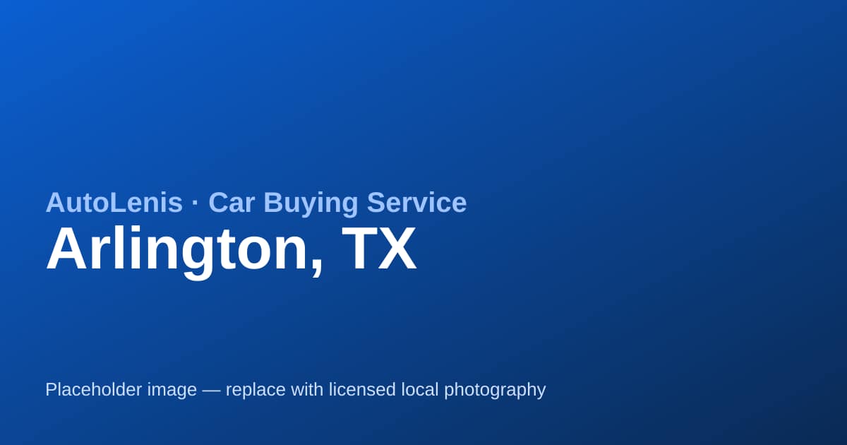 Car buying service in Arlington, TX — AutoLenis concierge