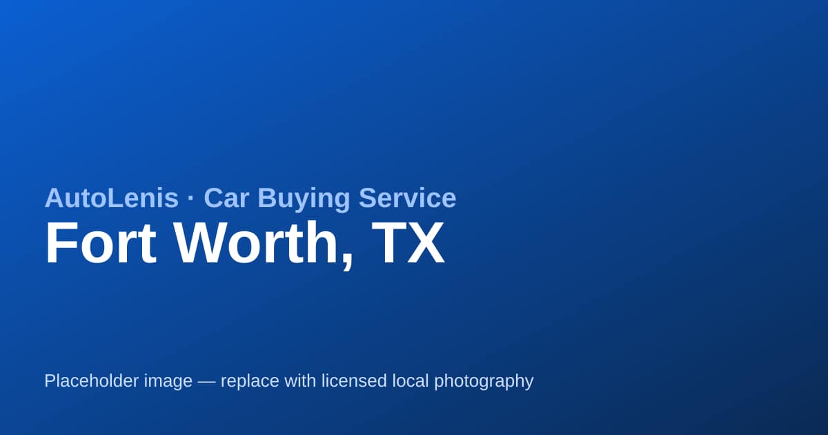Car buying service in Fort Worth, TX — AutoLenis concierge