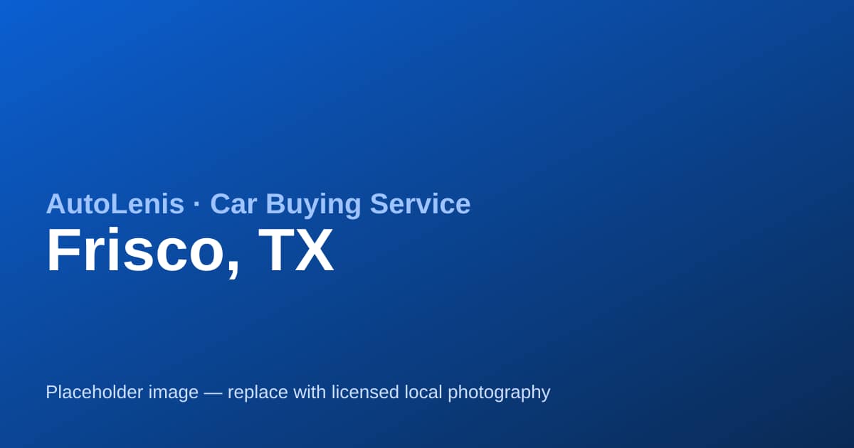 Car buying service in Frisco, TX — AutoLenis concierge
